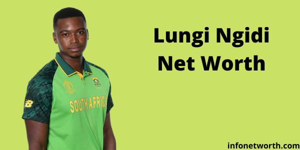 Lungi Ngidi Net Worth- IPL Salary, Career & ICC Rankings