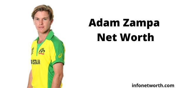 Adam Zampa Net Worth- IPL Salary, Career & ICC Rankings
