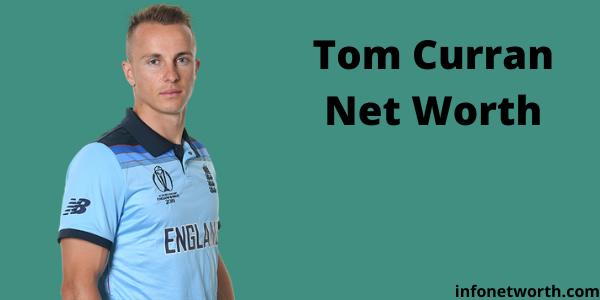Tom Curran Net Worth- IPL Salary, Career & ICC Rankings