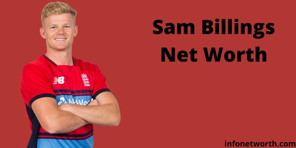 Sam Billings Net Worth-IPL salary, Career and ICC Rankings